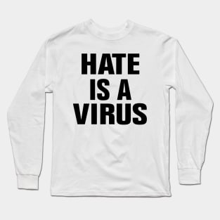 Hate is a virus Long Sleeve T-Shirt